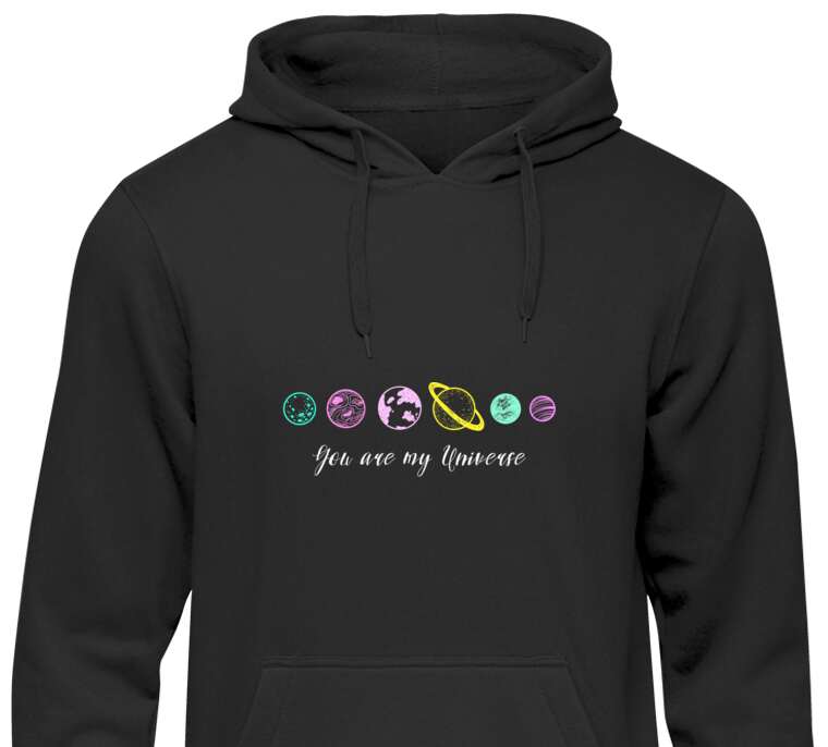 Hoodies, hoodies The planet and the inscription You are my Universe
