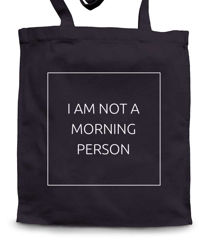 Shopping bags I am not a morning person